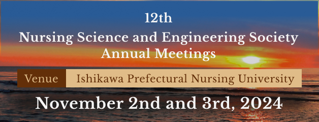 12th Nursing Science and Engineering Society Annual Meetings Venue Ishikawa Prefectural Nursing University November 2nd and 3rd, 2024